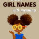 Beautiful collection of girl names Black kids will love — a curated girl names unique list full of pretty girl names, girls names unique, and good names for girls with powerful meanings.