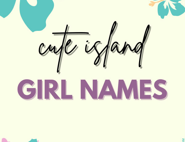 Cute island girl names with meanings and unique nicknames for baby girls