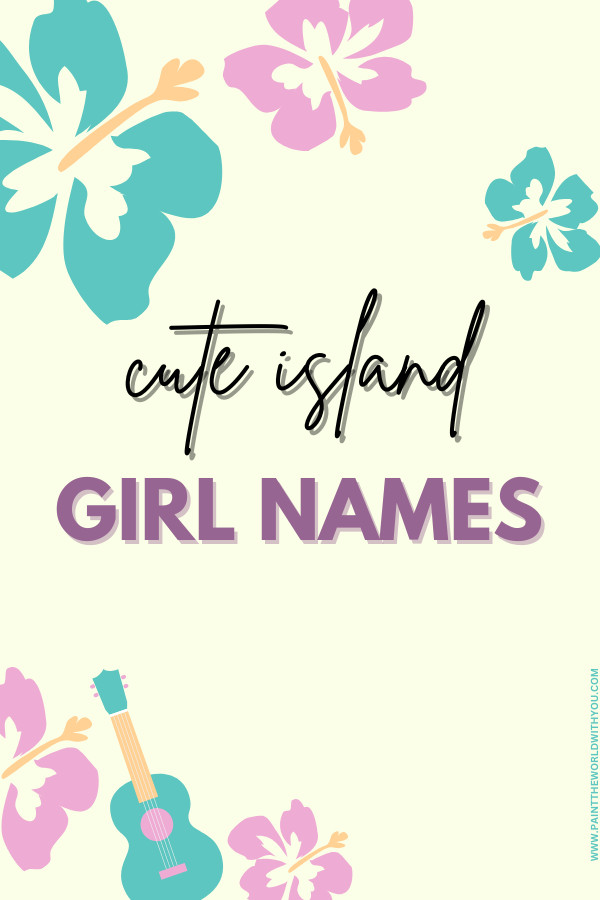 Cute island girl names with meanings and unique nicknames for baby girls
