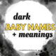 Dark baby name ideas with gothic, victorian, and southern gothic style for boys
