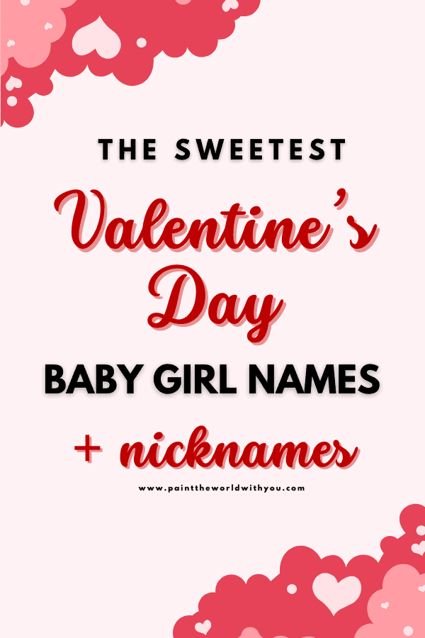Valentine's day baby girl name ideas with nicknames featuring rare, bold, and dreamy girl names with meaning